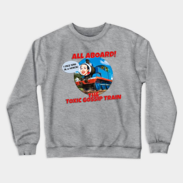 All Aboard! The Toxic Gossip Train Crewneck Sweatshirt by akastardust